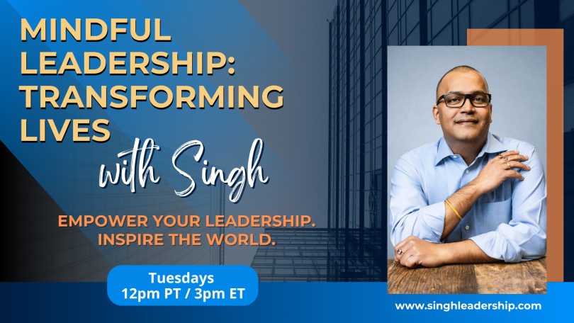 Mindful Leadership: Transforming Lives with Singh - Empower Your Leadership. Inspire the World.